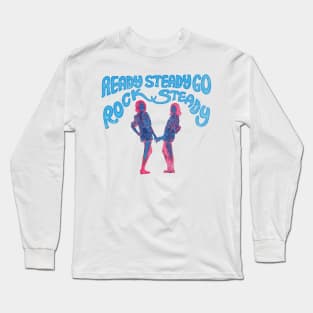 Ready Steady Go Rock Steady Long Sleeve T-Shirt